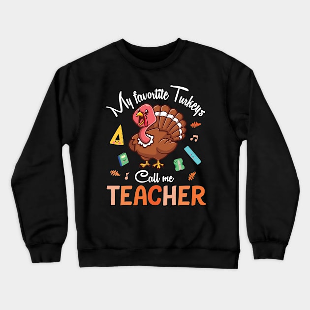 My Favorite Turkeys Call Me Teacher Happy Thanksgiving Day Crewneck Sweatshirt by joandraelliot